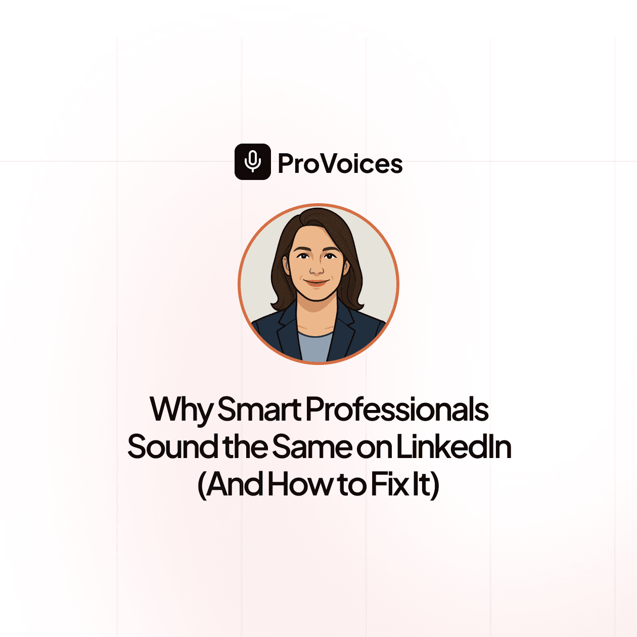 Why Smart Professionals Sound the Same on LinkedIn (And How to Fix It)